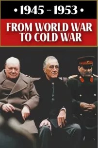 watch-1945-1953: From World War to Cold War