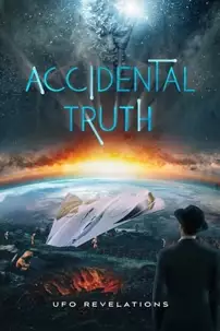 watch-Accidental Truth: UFO Revelations