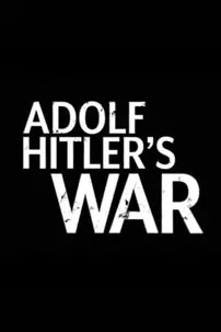 watch-Adolf Hitler’s War