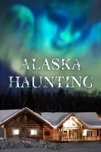 watch-Alaska Haunting