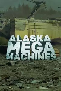 watch-Alaska Mega Machines