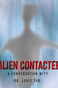 watch-Alien Contactee: A Conversation with Dr.Louis Turi