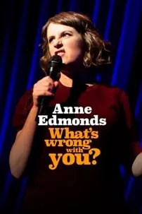 watch-Anne Edmonds: What’s Wrong with You?