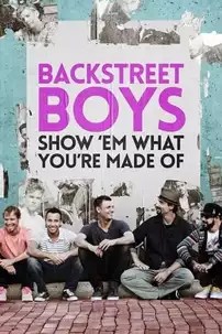 watch-Backstreet Boys: Show ‘Em What You’re Made Of