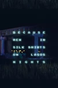 watch-Because Men in Silk Shirts on Lagos Nights