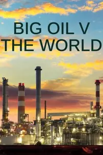 watch-Big Oil v the World