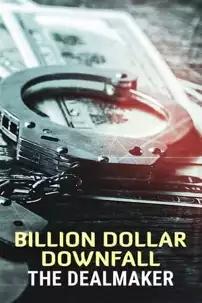 watch-Billion Dollar Downfall: The Dealmaker