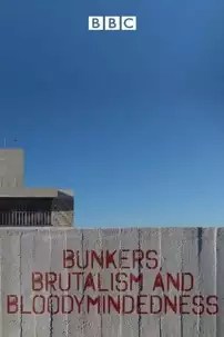 watch-Bunkers Brutalism and Bloodymindedness