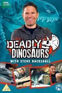 watch-Deadly Dinosaurs with Steve Backshall
