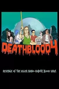 watch-Death Blood 4: Revenge of the Killer Nano-Robotic Blood Virus