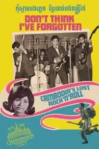 watch-Don’t Think I’ve Forgotten: Cambodia’s Lost Rock and Roll