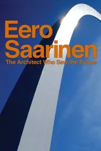 watch-Eero Saarinen: The Architect Who Saw the Future