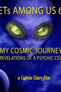 watch-ETs Among Us 6: My Cosmic Journey – Revelations of a Psychic CEO