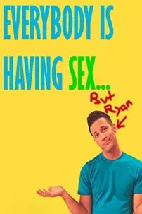 watch-Everybody Is Having Sex… But Ryan