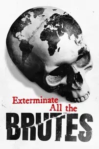 watch-Exterminate All the Brutes