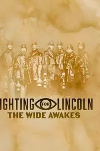 watch-Fighting for Lincoln: The Wide Awakes