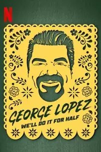 watch-George Lopez: We’ll Do It for Half