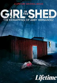 watch-Girl in the Shed: The Kidnapping of Abby Hernandez