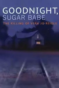 watch-Goodnight, Sugar Babe: The Killing of Vera Jo Reigle