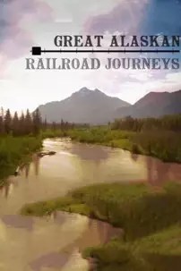 watch-Great Alaskan Railroad Journeys