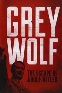 watch-Grey Wolf: The Escape of Adolf Hitler