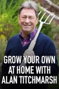 watch-Grow Your Own at Home with Alan Titchmarsh