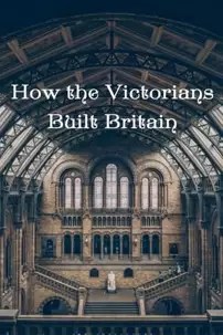 watch-How the Victorians Built Britain