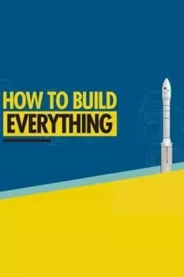 watch-How to Build… Everything