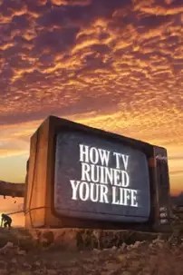 watch-How TV Ruined Your Life