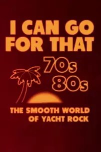 watch-I Can Go for That: The Smooth World of Yacht Rock