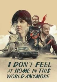 watch-I Don’t Feel at Home in This World Anymore