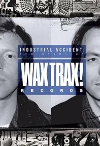 watch-Industrial Accident: The Story of Wax Trax! Records