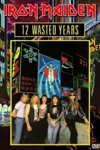 watch-Iron Maiden: 12 Wasted Years