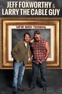 watch-Jeff Foxworthy & Larry the Cable Guy: We’ve Been Thinking