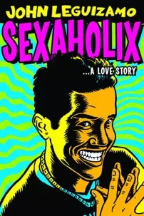 watch-John Leguizamo: Sexaholix… A Love Story