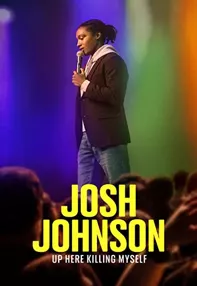 watch-Josh Johnson: Up Here Killing Myself