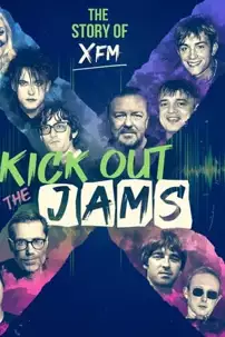 watch-Kick Out the Jams: The Story of XFM