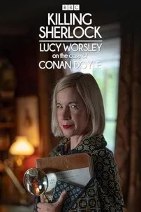 watch-Killing Sherlock: Lucy Worsley on the Case of Conan Doyle