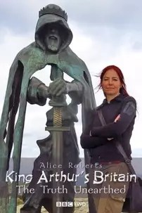 watch-King Arthur’s Britain: The Truth Unearthed