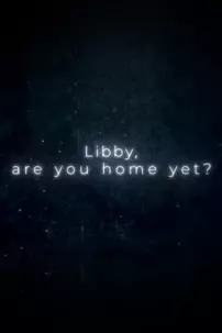 watch-Libby, Are You Home Yet?