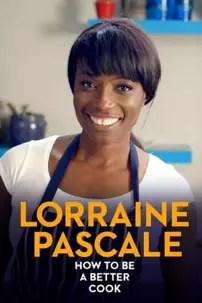 watch-Lorraine Pascale: How to be a Better Cook