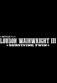 watch-Loudon Wainwright III: Surviving Twin