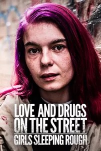 watch-Love and Drugs on the Street: Girls Sleeping Rough