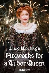 watch-Lucy Worsley’s Fireworks for a Tudor Queen