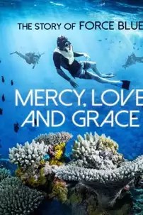 watch-Mercy, Love & Grace: The Story of Force Blue
