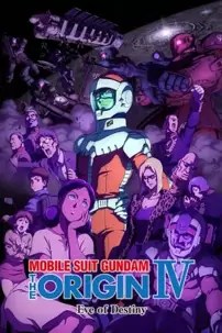 watch-Mobile Suit Gundam: The Origin IV – Eve of Destiny