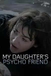 watch-My Daughter’s Psycho Friend