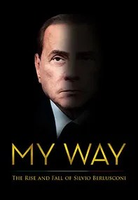 watch-My Way: The Rise and Fall of Silvio Berlusconi