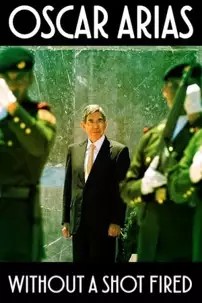 watch-Oscar Arias: Without a Shot Fired