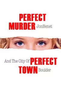 watch-Perfect Murder, Perfect Town: JonBenét and the City of Boulder